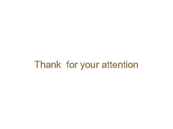 Thank for your attention 