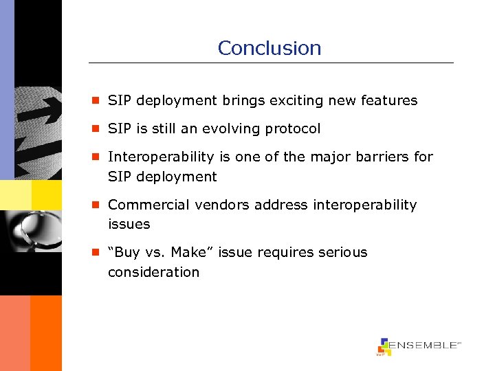 Conclusion ¾ SIP deployment brings exciting new features ¾ SIP is still an evolving