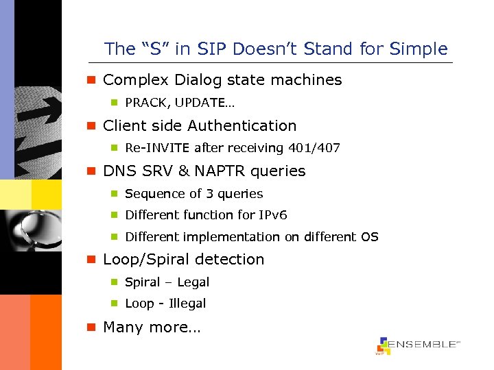 The “S” in SIP Doesn’t Stand for Simple ¾ Complex Dialog state machines ¾