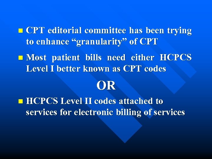 n CPT editorial committee has been trying to enhance “granularity” of CPT n Most