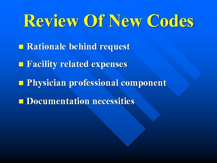 Review Of New Codes n Rationale behind request n Facility related expenses n Physician