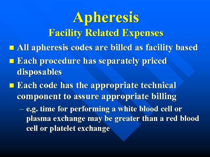 Apheresis Facility Related Expenses All apheresis codes are billed as facility based n Each
