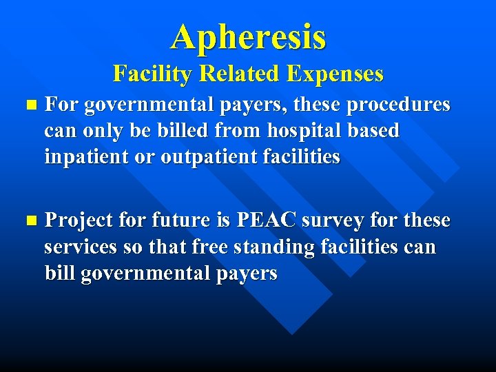 Apheresis Facility Related Expenses n For governmental payers, these procedures can only be billed