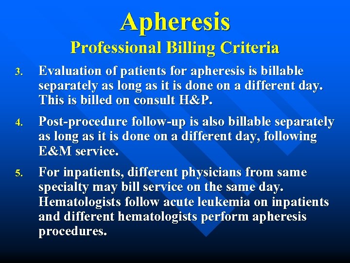 Apheresis Professional Billing Criteria 3. Evaluation of patients for apheresis is billable separately as