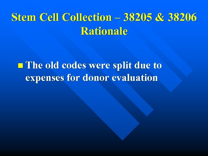 Stem Cell Collection – 38205 & 38206 Rationale n The old codes were split