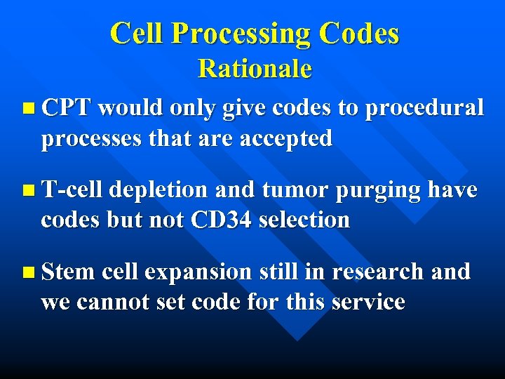Cell Processing Codes Rationale n CPT would only give codes to procedural processes that