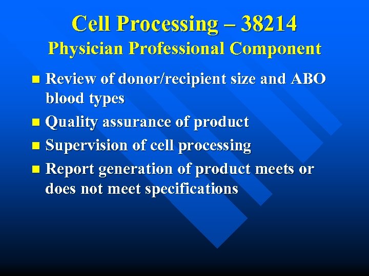 Cell Processing – 38214 Physician Professional Component Review of donor/recipient size and ABO blood