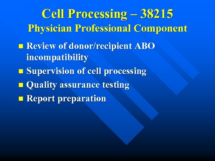Cell Processing – 38215 Physician Professional Component Review of donor/recipient ABO incompatibility n Supervision