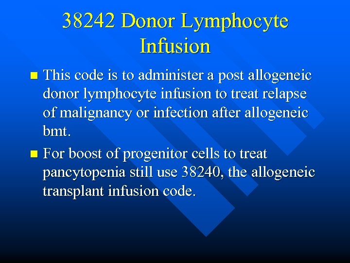 38242 Donor Lymphocyte Infusion This code is to administer a post allogeneic donor lymphocyte