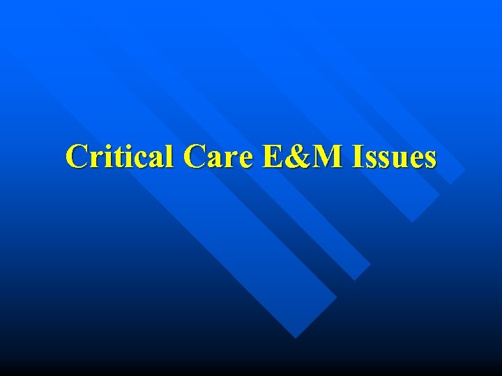 Critical Care E&M Issues 