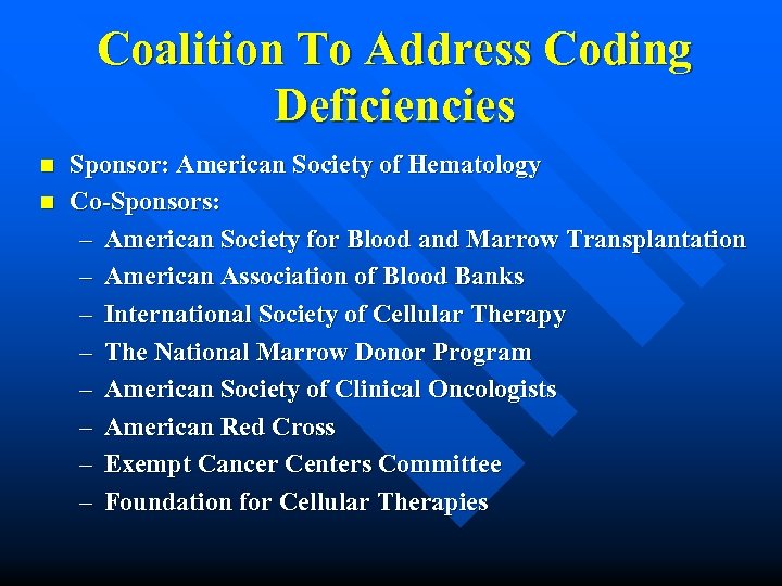 Coalition To Address Coding Deficiencies n n Sponsor: American Society of Hematology Co-Sponsors: –