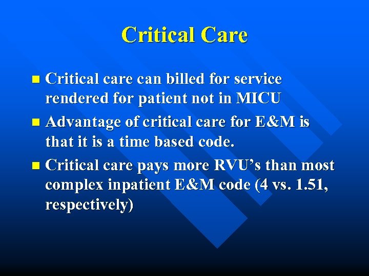Critical Care Critical care can billed for service rendered for patient not in MICU