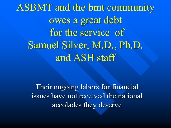 ASBMT and the bmt community owes a great debt for the service of Samuel