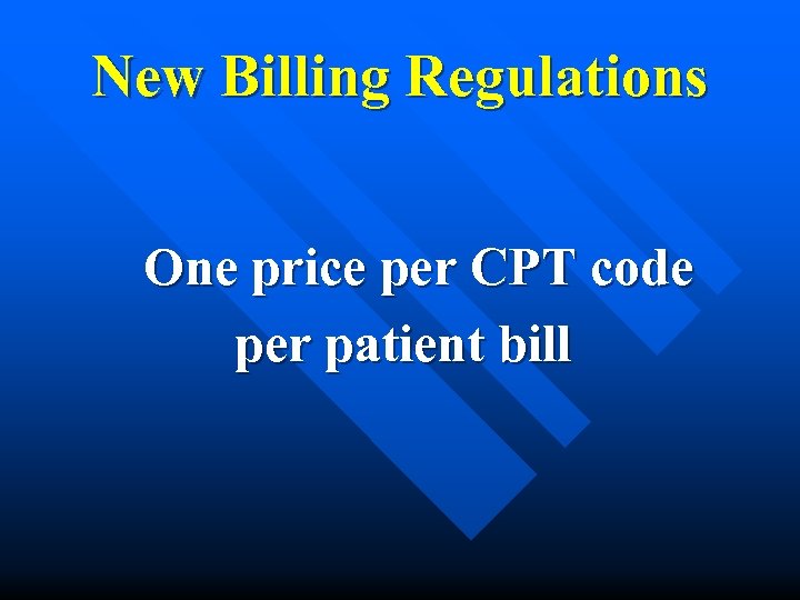New Billing Regulations One price per CPT code per patient bill 