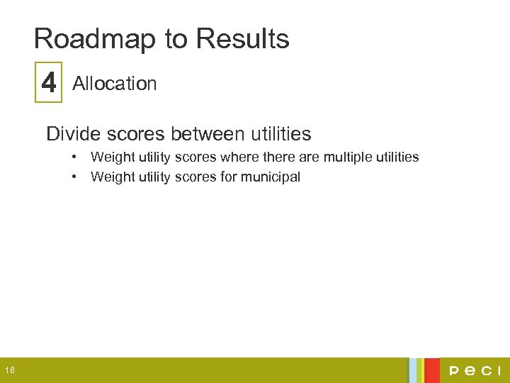 Roadmap to Results 4 Allocation Divide scores between utilities • Weight utility scores where
