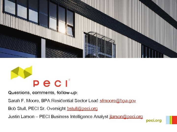 Questions, comments, follow-up: Sarah F. Moore, BPA Residential Sector Lead sfmoore@bpa. gov Bob Stull,