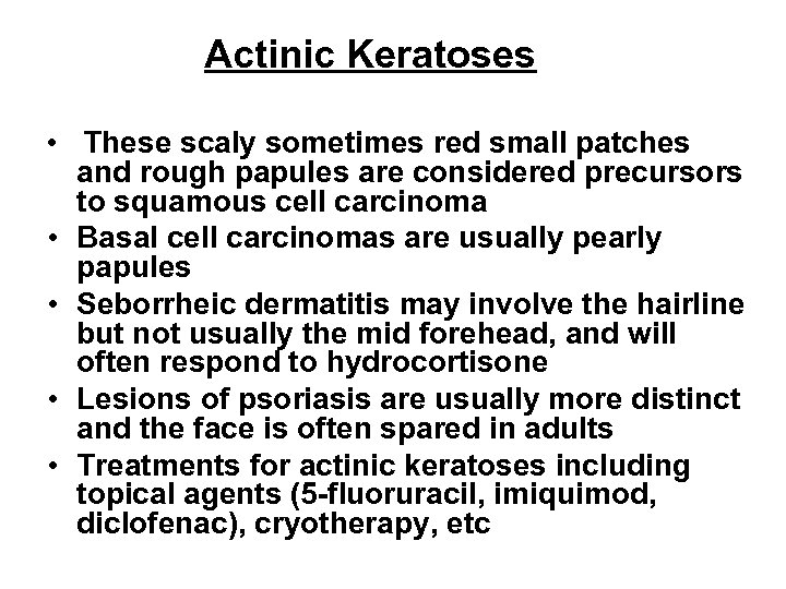 Actinic Keratoses • These scaly sometimes red small patches and rough papules are considered