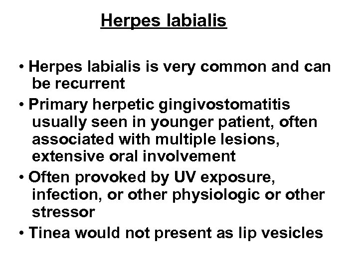 Herpes labialis • Herpes labialis is very common and can be recurrent • Primary