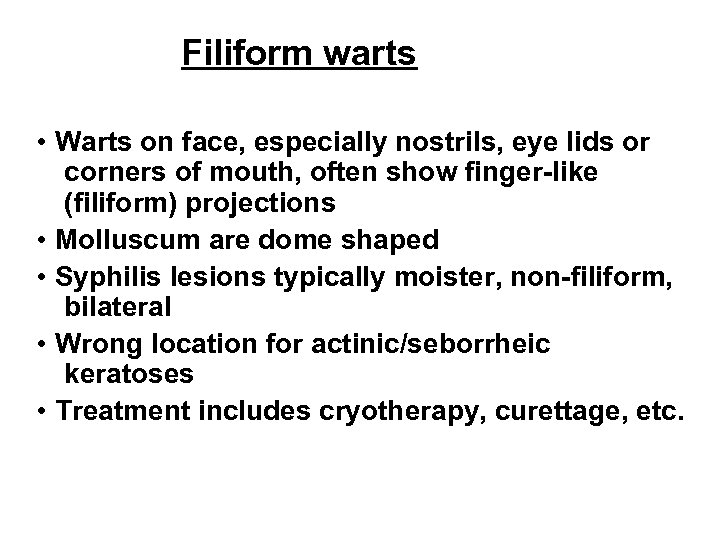 Filiform warts • Warts on face, especially nostrils, eye lids or corners of mouth,