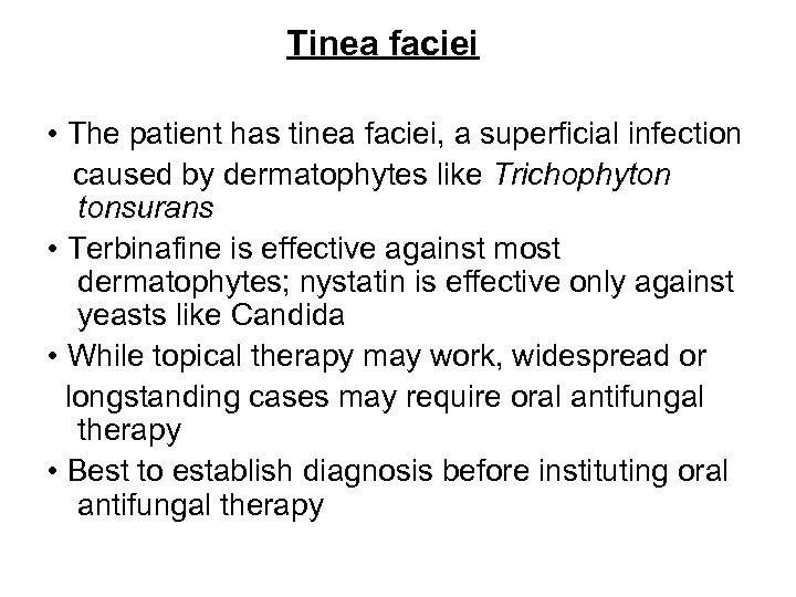 Tinea faciei • The patient has tinea faciei, a superficial infection caused by dermatophytes