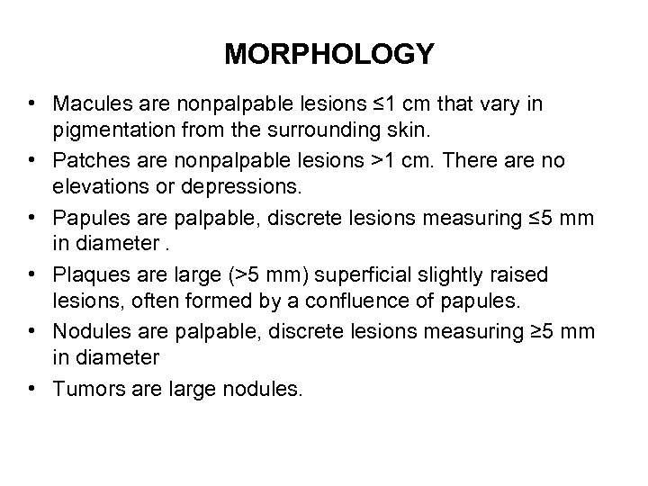 MORPHOLOGY • Macules are nonpalpable lesions ≤ 1 cm that vary in pigmentation from