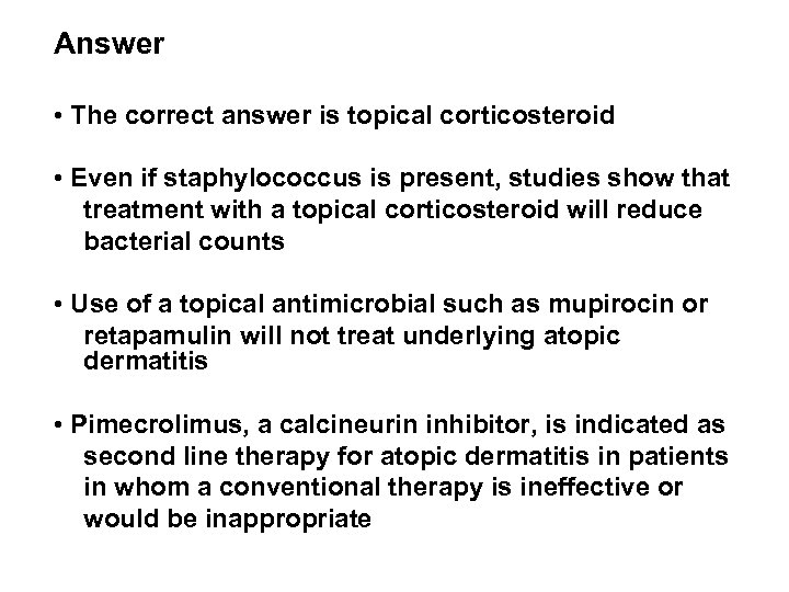 Answer • The correct answer is topical corticosteroid • Even if staphylococcus is present,