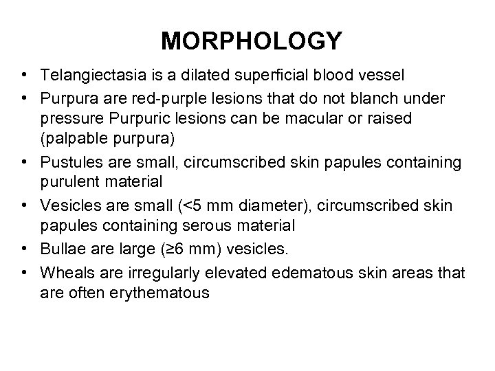 MORPHOLOGY • Telangiectasia is a dilated superficial blood vessel • Purpura are red-purple lesions