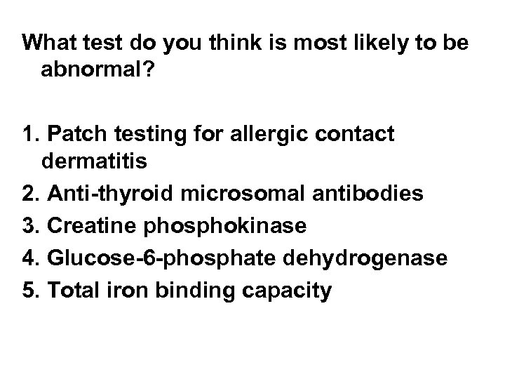 What test do you think is most likely to be abnormal? 1. Patch testing