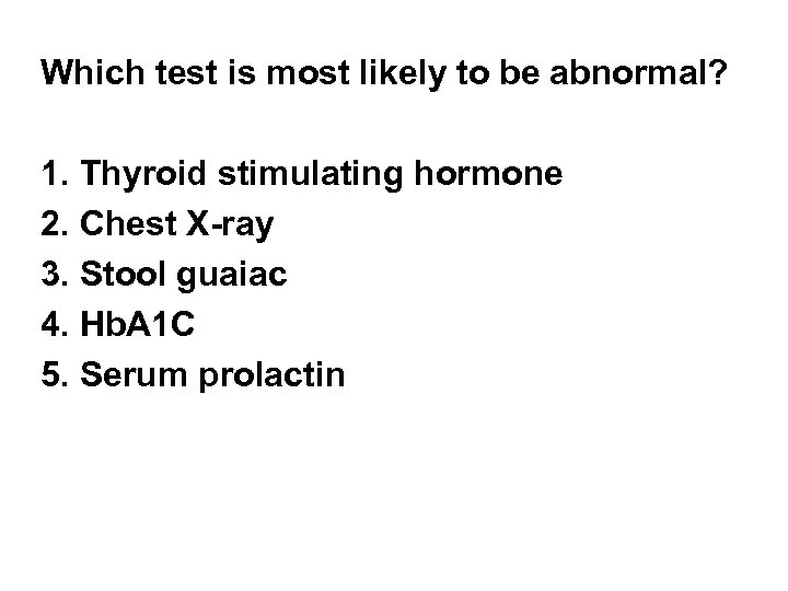 Which test is most likely to be abnormal? 1. Thyroid stimulating hormone 2. Chest