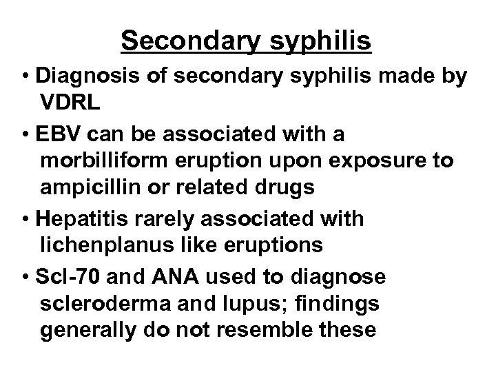 Secondary syphilis • Diagnosis of secondary syphilis made by VDRL • EBV can be