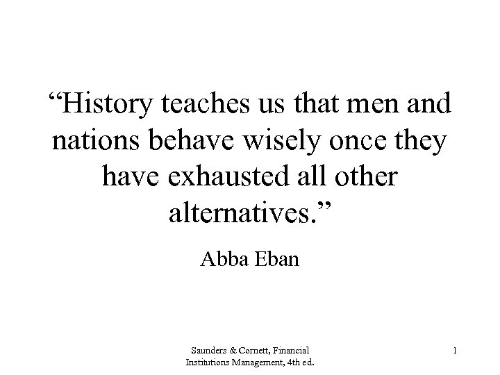 “History teaches us that men and nations behave wisely once they have exhausted all