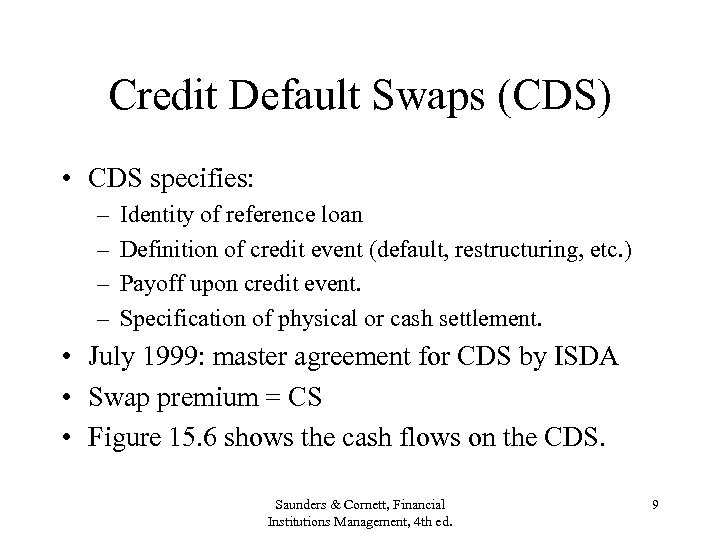 Credit Default Swaps (CDS) • CDS specifies: – – Identity of reference loan Definition