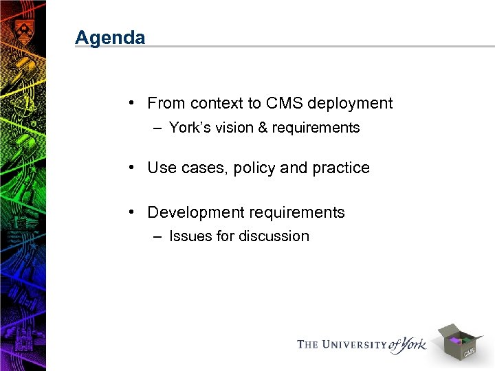 Agenda • From context to CMS deployment – York’s vision & requirements • Use