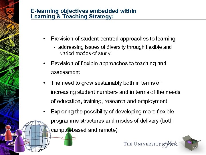 E-learning objectives embedded within Learning & Teaching Strategy: • Provision of student-centred approaches to