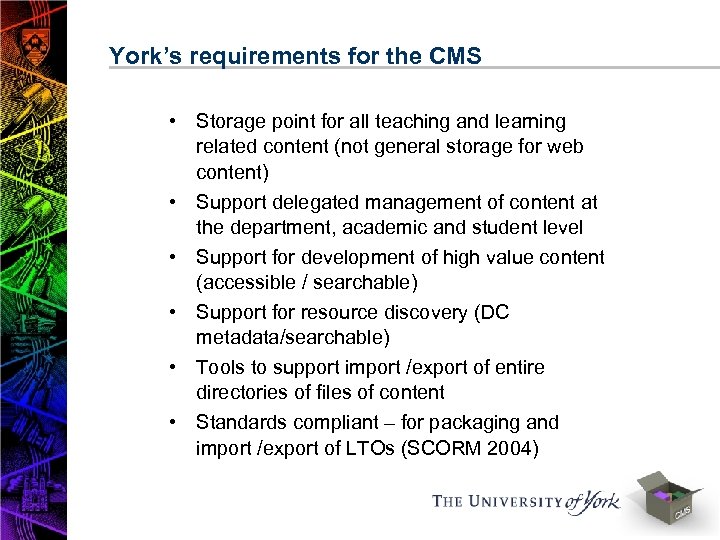 York’s requirements for the CMS • Storage point for all teaching and learning related