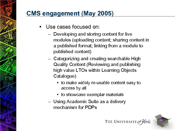 CMS engagement (May 2005) • Use cases focused on: – Developing and storing content