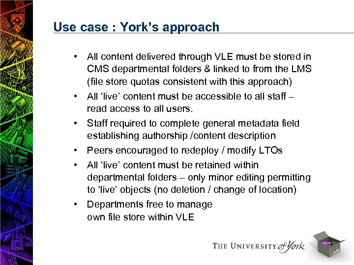 Use case : York’s approach • All content delivered through VLE must be stored
