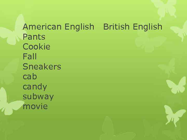 American English Pants Cookie Fall Sneakers cab candy subway movie British English 