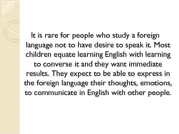 It is rare for people who study a foreign language not to have desire