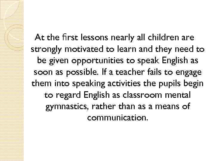 At the ﬁrst lessons nearly all children are strongly motivated to learn and they