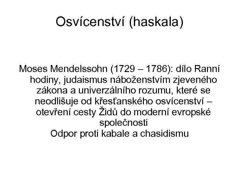 Osvícenství (haskala) Moses Mendelssohn (1729 – 1786): dílo Ranní hodiny, judaismus náboženstvím zjeveného zákona