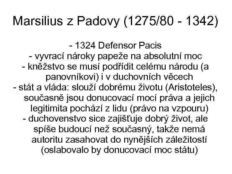 Marsilius z Padovy (1275/80 - 1342) - 1324 Defensor Pacis - vyvrací nároky papeže