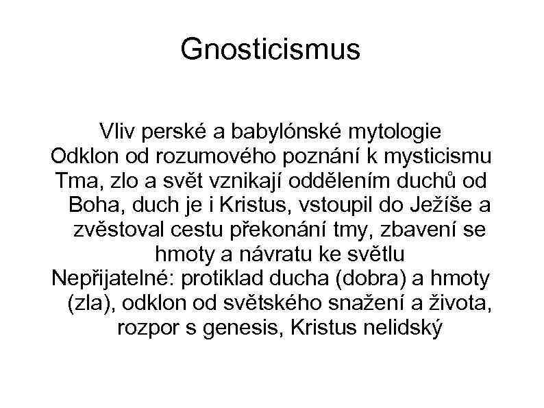 Gnosticismus Vliv perské a babylónské mytologie Odklon od rozumového poznání k mysticismu Tma, zlo