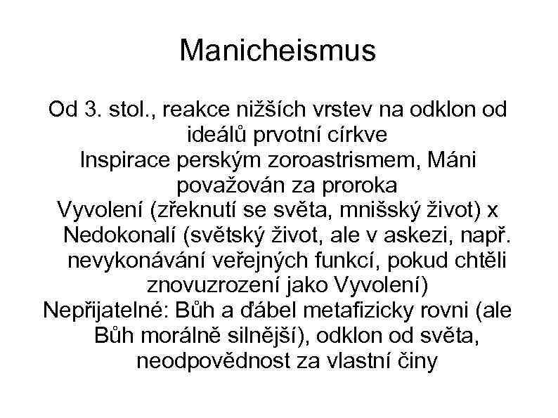 Manicheismus Od 3. stol. , reakce nižších vrstev na odklon od ideálů prvotní církve