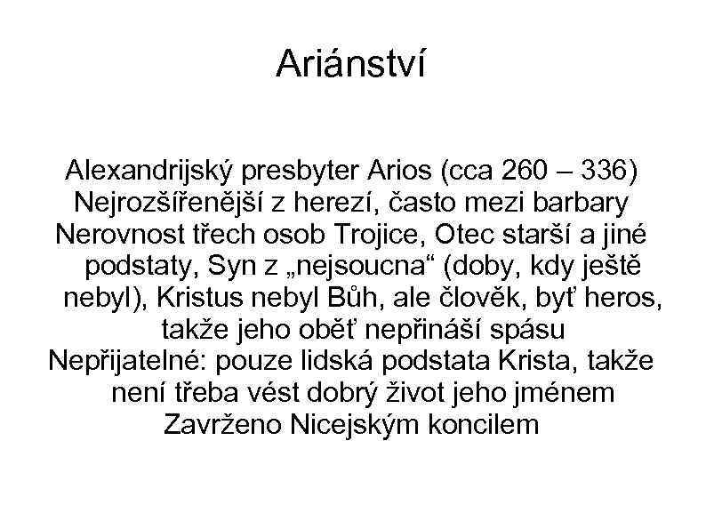 Ariánství Alexandrijský presbyter Arios (cca 260 – 336) Nejrozšířenější z herezí, často mezi barbary