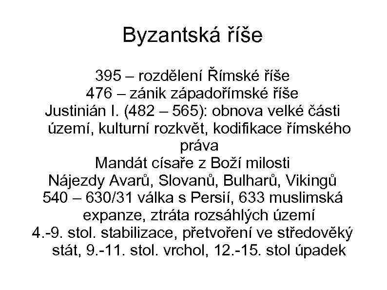 Byzantská říše 395 – rozdělení Římské říše 476 – zánik západořímské říše Justinián I.