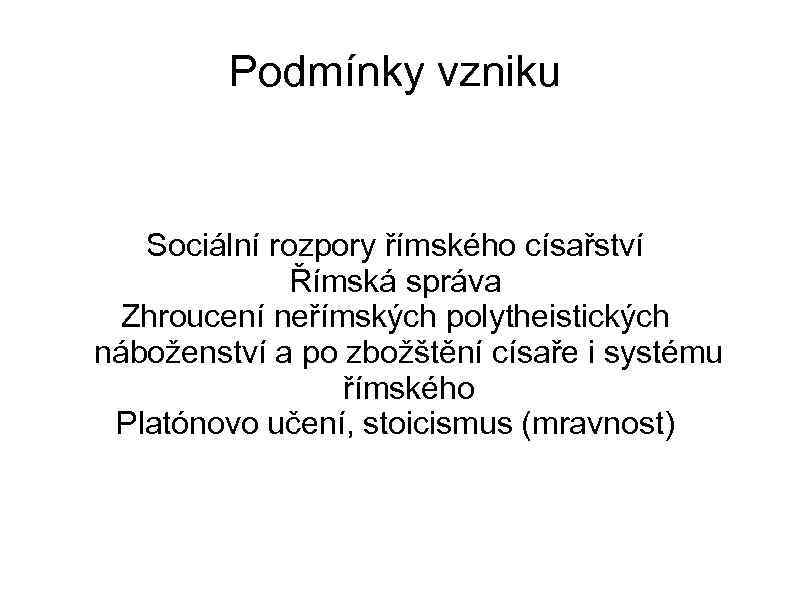 Podmínky vzniku Sociální rozpory římského císařství Římská správa Zhroucení neřímských polytheistických náboženství a po