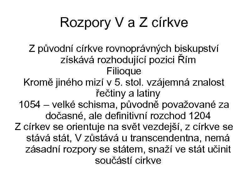 Rozpory V a Z církve Z původní církve rovnoprávných biskupství získává rozhodující pozici Řím