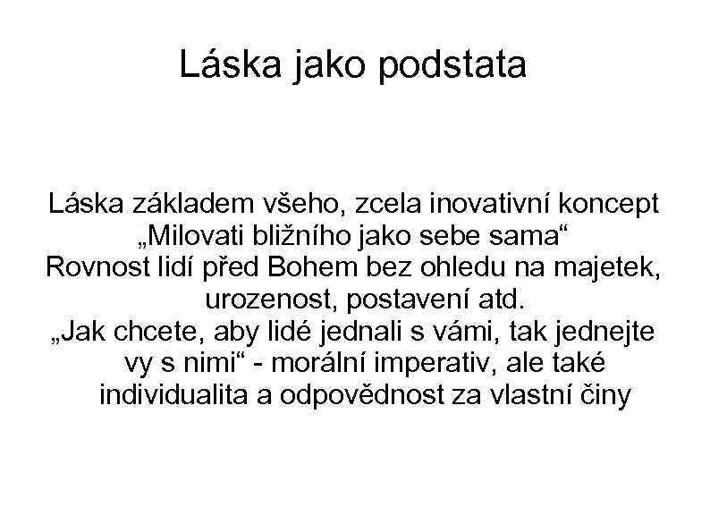Láska jako podstata Láska základem všeho, zcela inovativní koncept „Milovati bližního jako sebe sama“