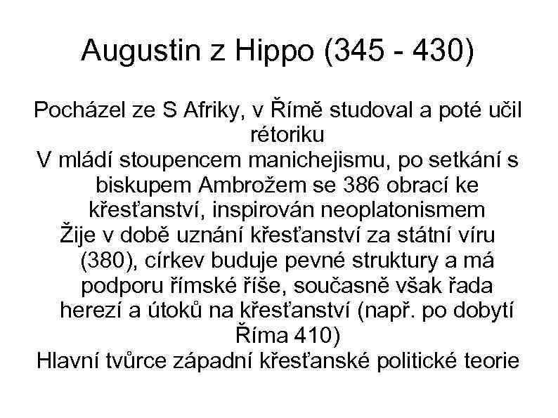 Augustin z Hippo (345 - 430) Pocházel ze S Afriky, v Římě studoval a